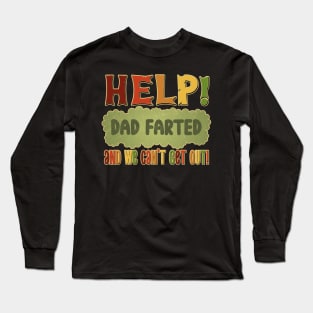 Help! Dad Farted and we can't get out! Long Sleeve T-Shirt